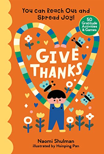 Give Thanks: You Can Reach Out And Spread Joy!: 50 Gratitude Activities & Games