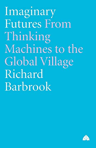 Imaginary Futures: From Thinking Machines To The Global Village