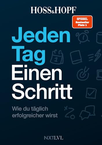 Jeden Tag Einen Schritt: Wie Du Täglich Erfolgreicher Wirst! Die Erfolgsstrategien Des No.1 Podcasts Mit Kiarash Hossainpour Und Philip Hopf (Hoss&Hop