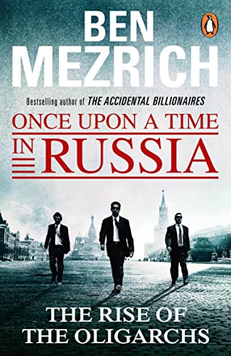 Once Upon A Time In Russia: The Rise Of The Oligarchs And The Greatest Wealth In History