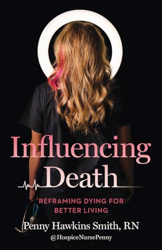 Influencing Death: Reframing Dying For Better Living