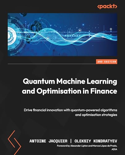 Quantum Machine Learning And Optimisation In Finance: Drive Financial Innovation With Quantum-Powered Algorithms And Optimisation Strategies