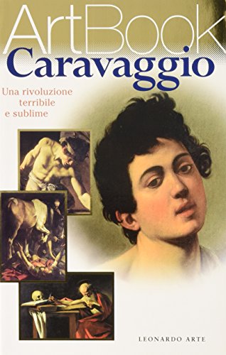 Caravaggio - Una Rivoluzione Terribile E Sublime