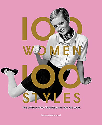 100 Women • 100 Styles: The Women Who Changed The Way We Look