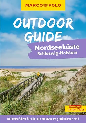 Marco Polo Outdoor Guide Reiseführer Nordseeküste Schleswig-Holstein: Mit Rund 150 Outdoor-Erlebnissen Für Alle, Die Am Liebsten Draußen Sind