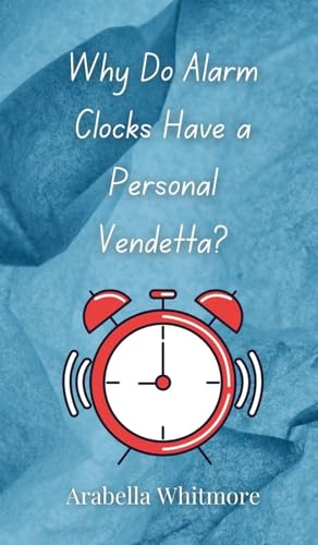 Why Do Alarm Clocks Have A Personal Vendetta?