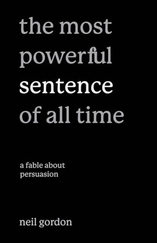The Most Powerful Sentence Of All Time: A Fable About Persuasion
