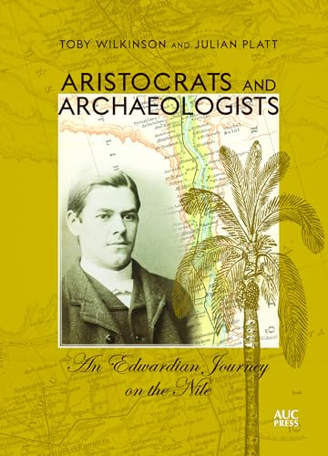 Aristocrats And Archaeologists: An Edwardian Journey On The Nile [Lingua Inglese]