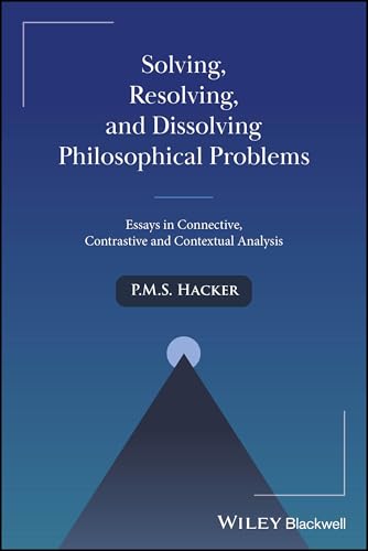 Solving, Resolving, And Dissolving Philosophical Problems: Essays In Connective, Contrastive And Contextual Analysis