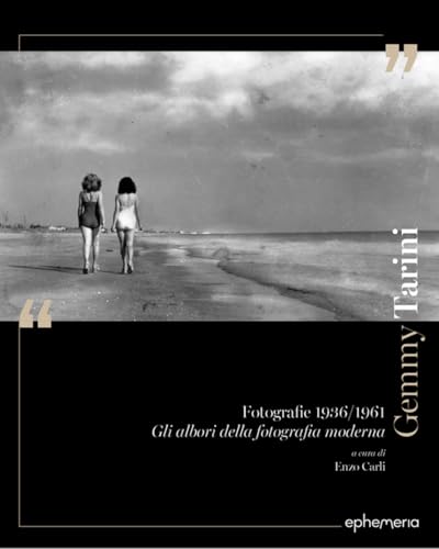 Gemmy Tarini. Fotografie 1936-1961. Gli Albori Della Fotografia Moderna. Ediz. Illustrata
