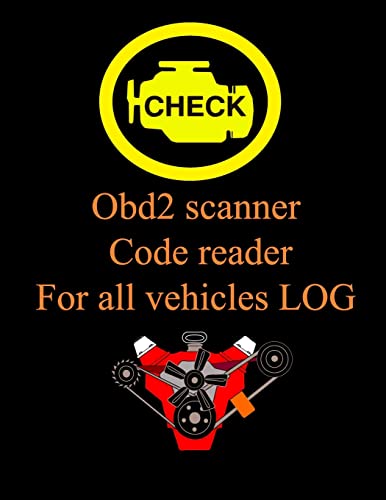 Obd2 Scanner Code Reader For All Vehicles Log: Vehicles Log Code To Help Find Problems ,Automotive Book For Obd2 Scanner Record All Faults Vehicle