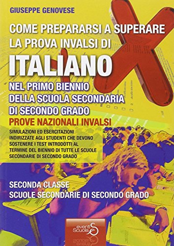 Come Prepararsi A Superare La Prova Invalsi Di Italiano. Per Il Biennio Delle Scuole Superiori