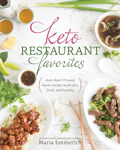 Keto Restaurant Favorites: More Than 175 Tasty Classic Recipes Made Fast, Fresh, And Healthy