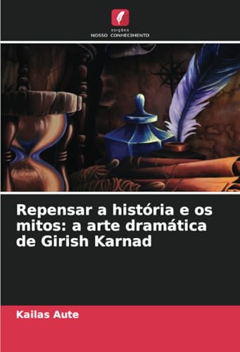 Repensar A História E Os Mitos: A Arte Dramática De Girish Karnad