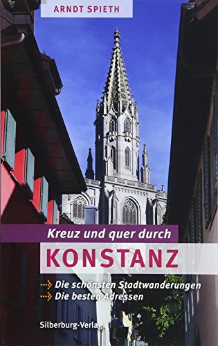 Kreuz Und Quer Durch Konstanz: Die Schönsten Stadtwanderungen. Die Besten Adressen