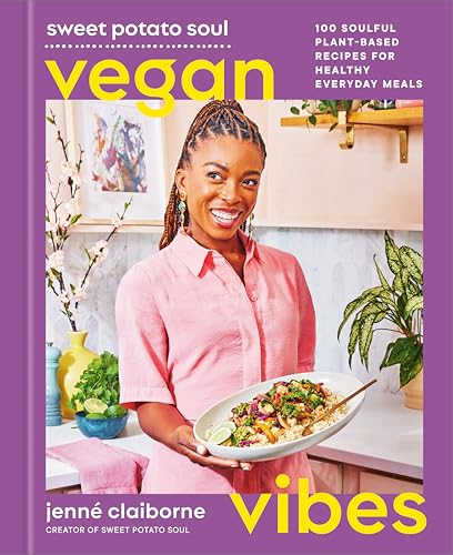 Sweet Potato Soul Vegan Vibes: 100 Soulful Plant-Based Recipes For Healthy Everyday Meals