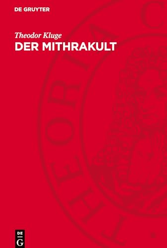 Der Mithrakult: Seine Anfänge, Entwicklungsgeschichte Und Seine Denkmäler