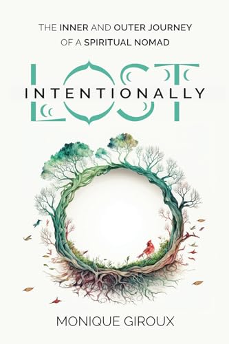 Lost Intentionally: The Inner And Outer Journey Of A Spiritual Nomad
