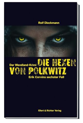 Die Hexen Von Polkwitz: Der Wendland-Krimi. Erik Corvins Sechster Fall