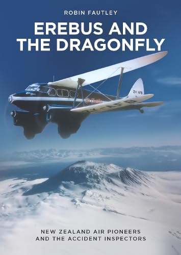 Erebus And The Dragonfly: New Zealand Air Pioneers And The Accident Inspectors