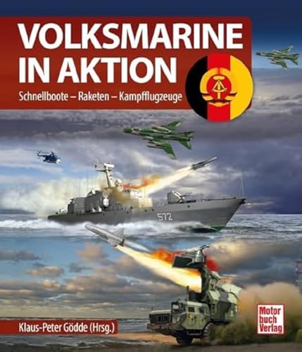 Volksmarine In Aktion: Schnellboote - Raketen - Kampfflugzeuge