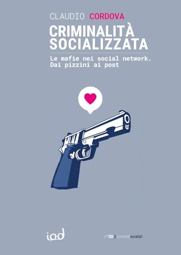 Criminalità Socializzata. Le Mafie Nei Social Network. Dai Pizzini Ai Post