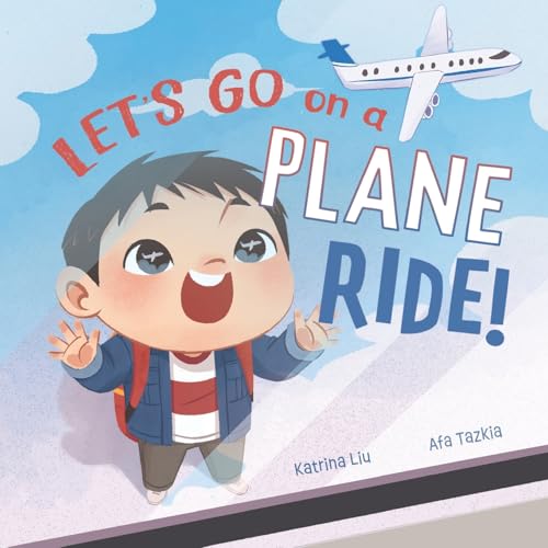 Let'S Go On A Plane Ride!: A First-Time Airport And Airplane Adventure For Young Travelers