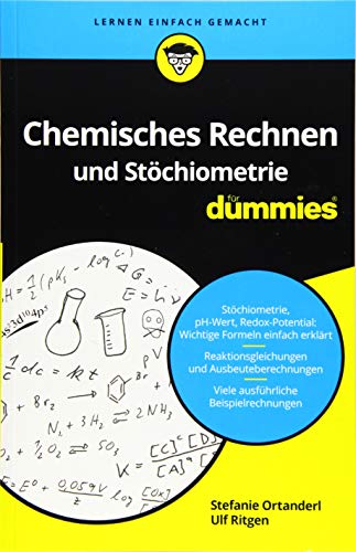 Chemisches Rechnen Und Stöchiometrie Für Dummies: Reaktionen, Chemische Gleichgewichte, Ph-Wert Und Co. Berechnen