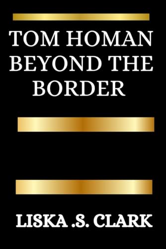 Tom Homan: Beyond The Border: A Story Of Immigration, Integrity, And The Pursuit Of National Security