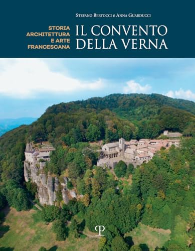 Il Convento Della Verna. Architettura Ed Arte Francescana
