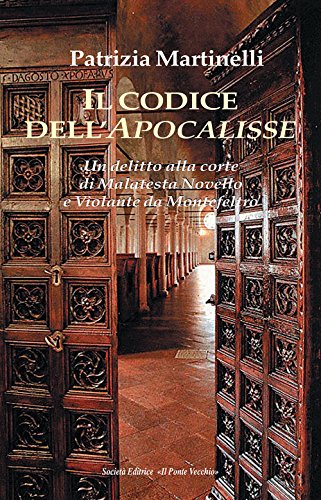 Il Codice Dell'Apocalisse. Un'Assassinio Alla Corte Di Malatesta Novello E Violante Da Montefeltro