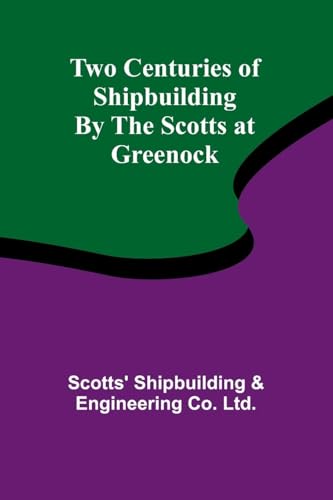 Two Centuries Of Shipbuilding By The Scotts At Greenock