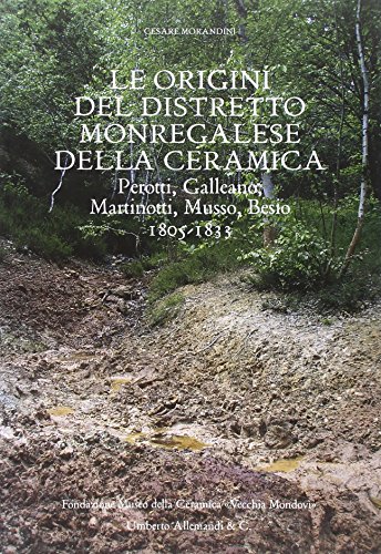 Le Origini Del Distretto Monregalese Della Ceramica. Perotti, Galleano, Martinotti, Musso, Besio. 1805-1833