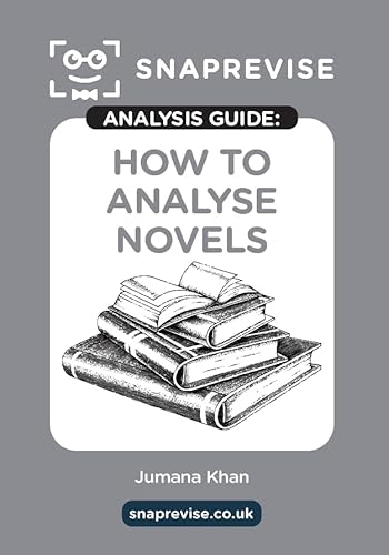 The Snaprevise Analysis Guides: How To Analyse Novels English Literature Revision Book | Includes Analyses, Structural Features, Exemplary Sample Essa