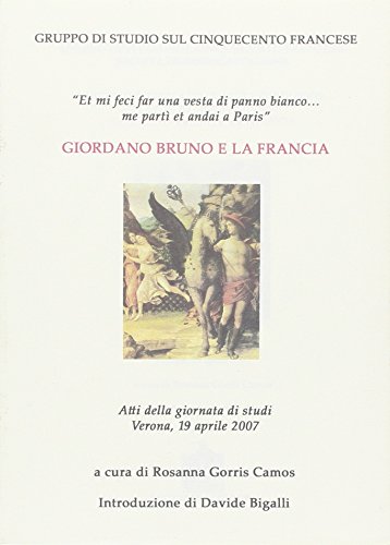 Giordano Bruno E La Francia. Atti Della Giornata Di Studi (Verona, 19 Aprile 2007)