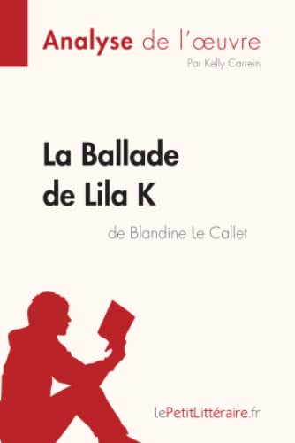 La Ballade De Lila K De Blandine Le Callet (Analyse De L'Oeuvre): Analyse Complète Et Résumé Détaillé De L'Oeuvre