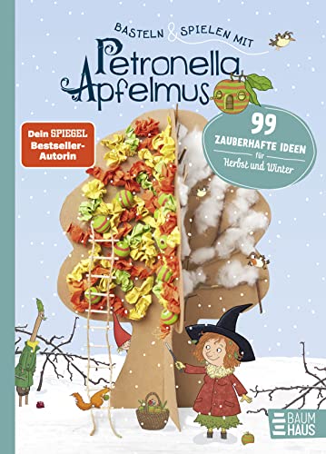 Basteln & Spielen Mit Petronella Apfelmus - 99 Zauberhafte Ideen Für Herbst Und Winter: Ein Abwechslungsreiches Beschäftigungsbuch Für Kinder Ab 6 Und