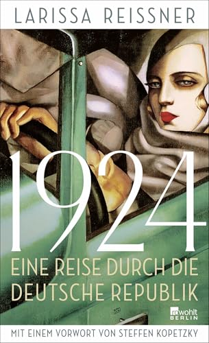 1924: Eine Reise Durch Die Deutsche Republik - Und Andere Reportagen Aus Der Epoche Der Weltrevolution | Mit Einem Vorwort Von Steffen Kopetzky