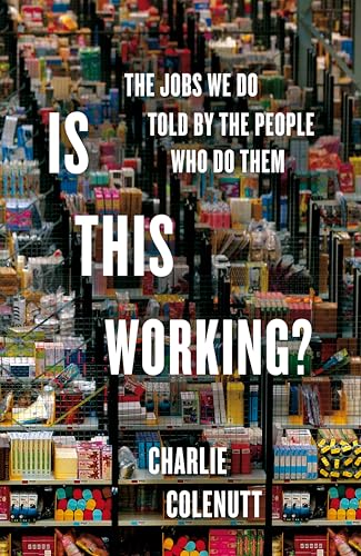 Is This Working?: The Jobs We Do, Told By The People Who Do Them