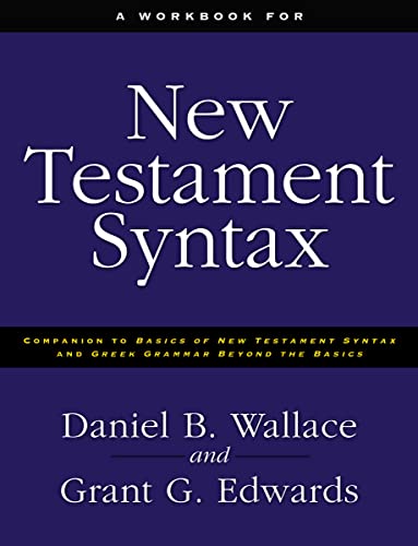 Workbook For New Testament Syntax: Companion To Basics Of New Testament Syntax And Greek Grammar Beyond The Basics