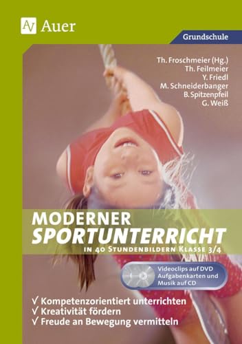 Moderner Sportunterricht In 40 Stundenbildern Klasse 3/4: Kompetenzorientiert Unterrichten - Fördern - Freude An Bewegung Vermitteln (3. Und 4. Klasse