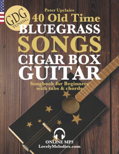 40 Old Time Bluegrass Songs - Cigar Box Guitar Gdg Songbook For Beginners With Tabs And Chords