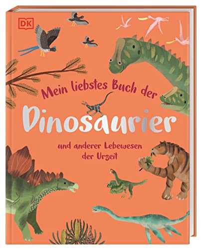 Mein Liebstes Buch Der Dinosaurier Und Anderer Lebewesen Der Urzeit: Gemeinsam Die Welt Der Urzeittiere Entdecken. Für Kinder Ab 3 Jahren