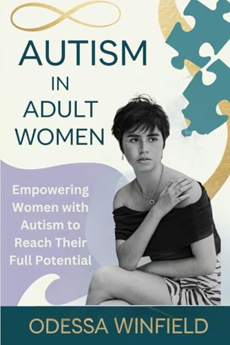 Autism In Adult Women: Empowering Women With Autism To Reach Their Full Potential
