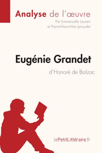 Eugénie Grandet D'Honoré De Balzac (Analyse De L'Oeuvre): Comprendre La Littérature Avec Lepetitlittéraire.Fr [Lingua Francese]: Analyse Complète Et R