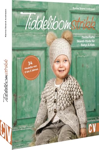 Tiddelibomstrikk - Zauberhafte Skandi-Mode Für Babys & Kids Stricken: 34 Modelle Von 0 Bis 5 Jahren
