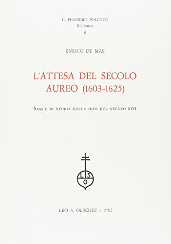 L'Attesa Del Secolo Aureo (1603-1625). Saggio Di Storia Delle Idee Del Secolo Xvii