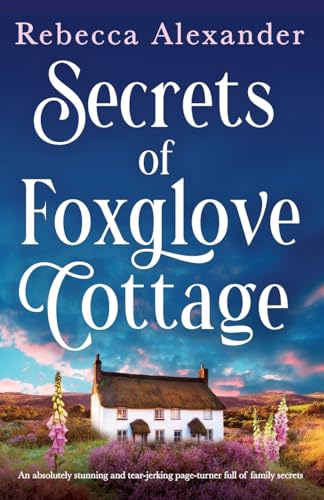 Secrets Of Foxglove Cottage: An Absolutely Stunning And Tear-Jerking Page-Turner Full Of Family Secrets: 1
