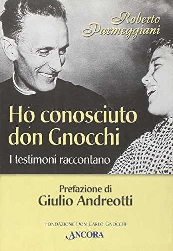 Ho Conosciuto Don Gnocchi. I Testimoni Raccontano