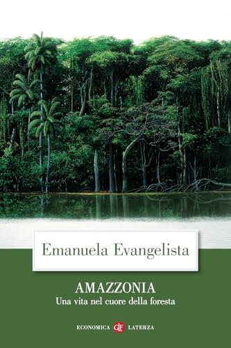 Amazzonia. Una Vita Nel Cuore Della Foresta